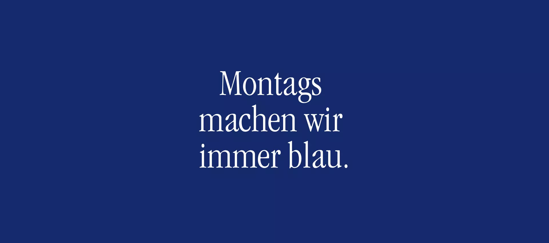 Weißer Text auf FLENS blauem Hintergrund: Montags machen wir immer blau.