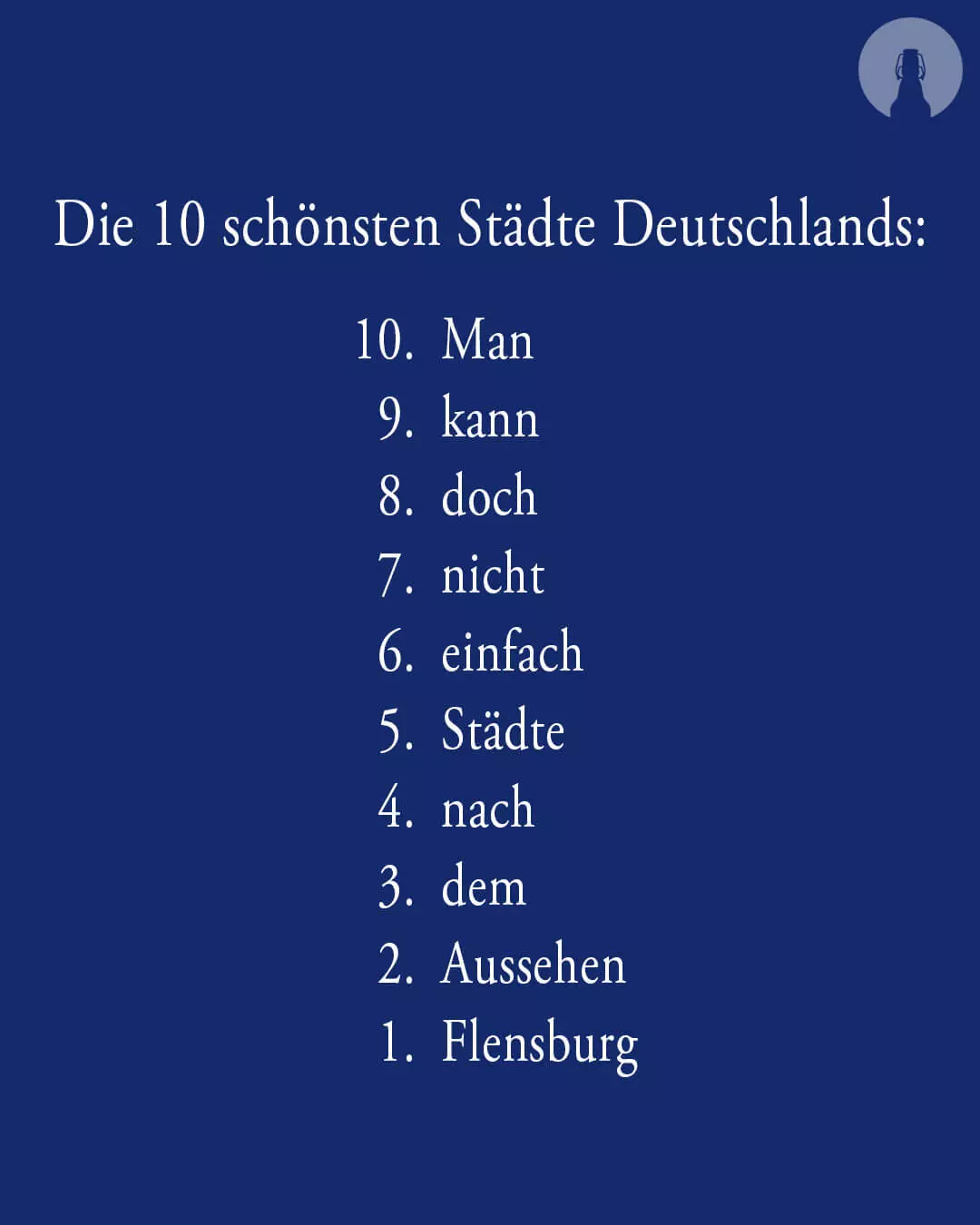 Weißer Text auf FLENS blauem Hintergrund: Die 10 schönsten Städte Deutschlands: 10. Man 9. kann 8. doch 7. nicht 6. einfach 5. Städte 4. nach 3. dem 2. Aussehen 1. Flensburg.