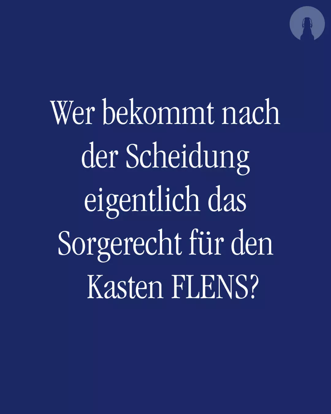 Weißer Text auf FLENS blauem Hintergrund: Wer bekommt nach der Scheidung eigentlich das Sorgerecht für den Kasten FLENS?